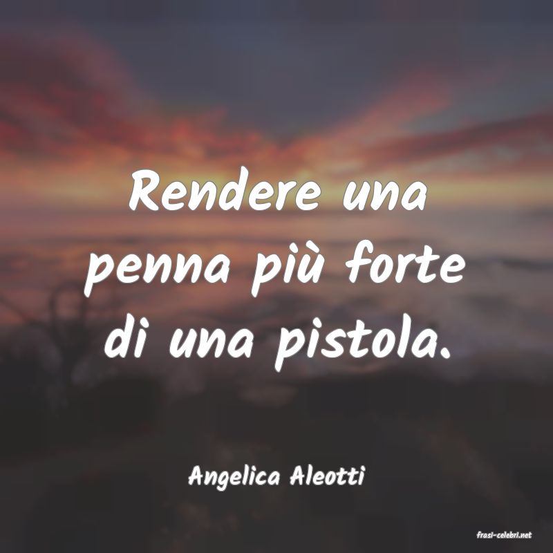frasi di  Angelica Aleotti
