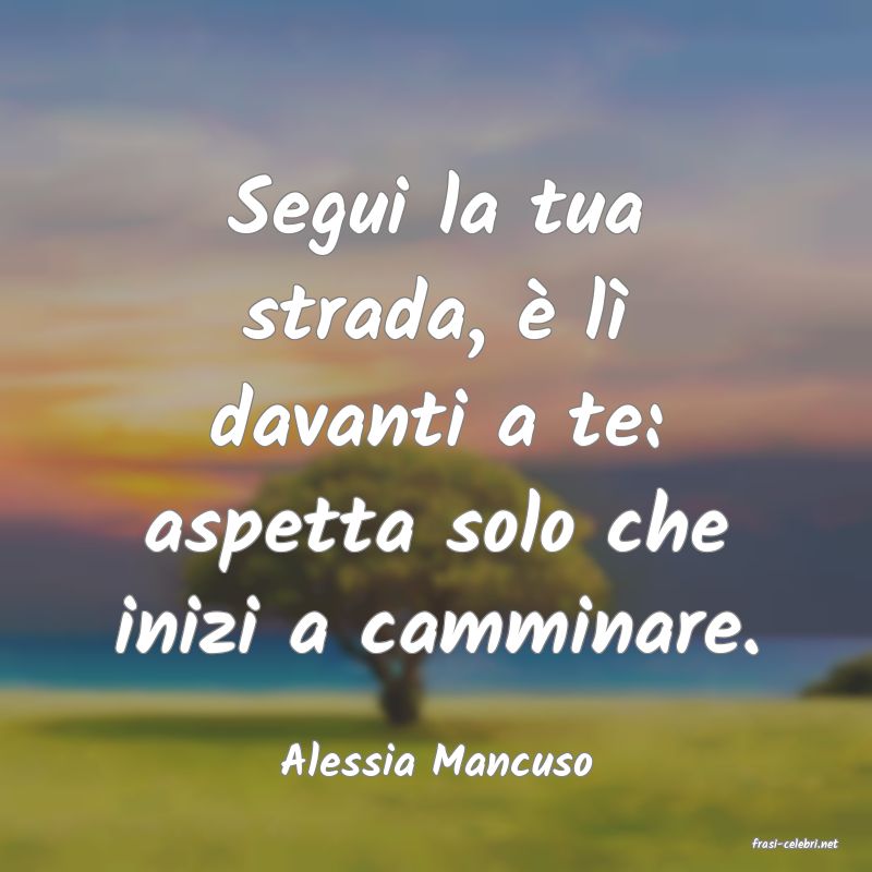 frasi di  Alessia Mancuso
