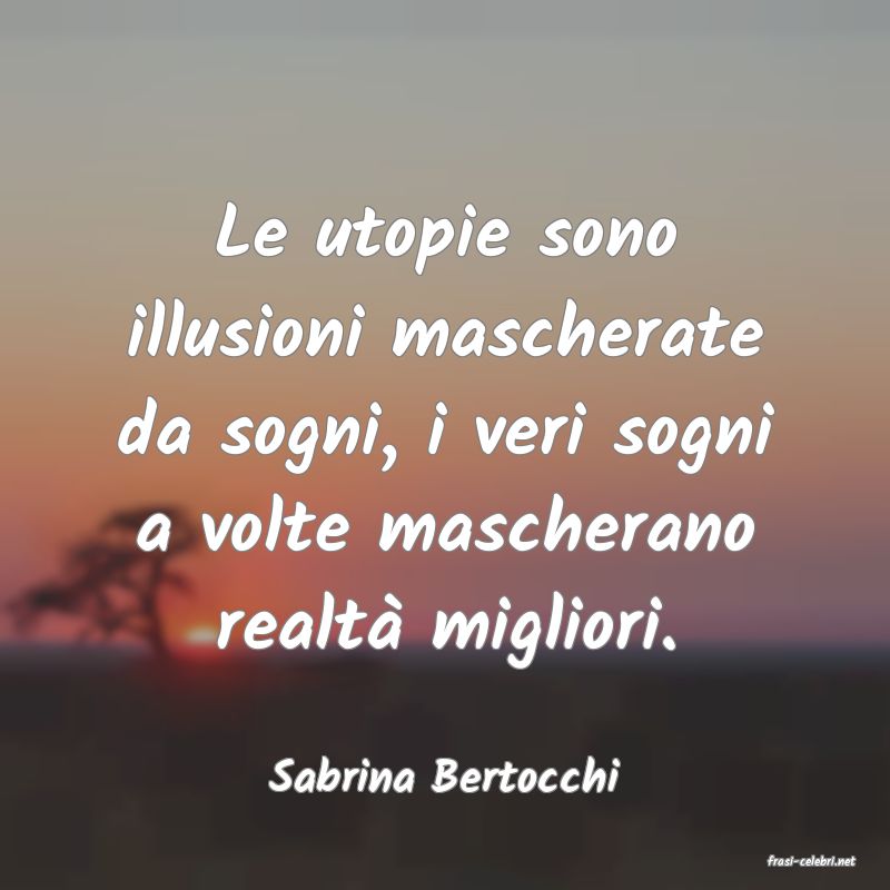 frasi di  Sabrina Bertocchi
