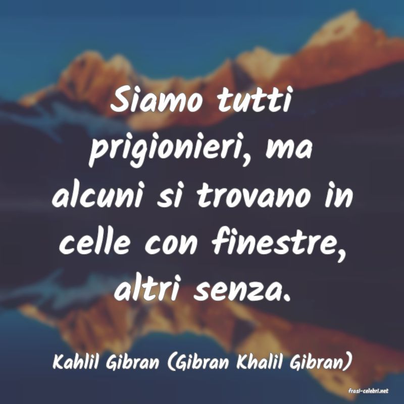 frasi di Kahlil Gibran (Gibran Khalil Gibran)