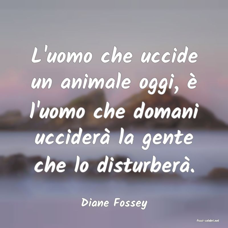 frasi di Diane Fossey