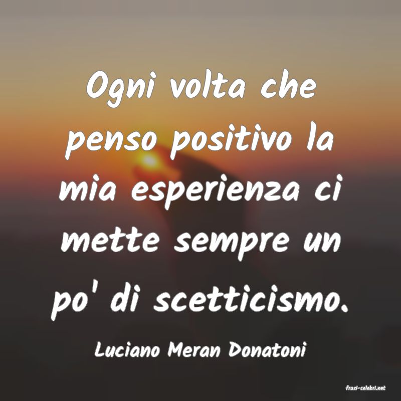 frasi di  Luciano Meran Donatoni
