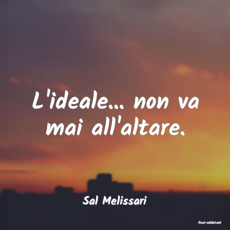 frasi di  Sal Melissari

