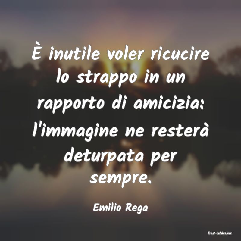 frasi di  Emilio Rega
