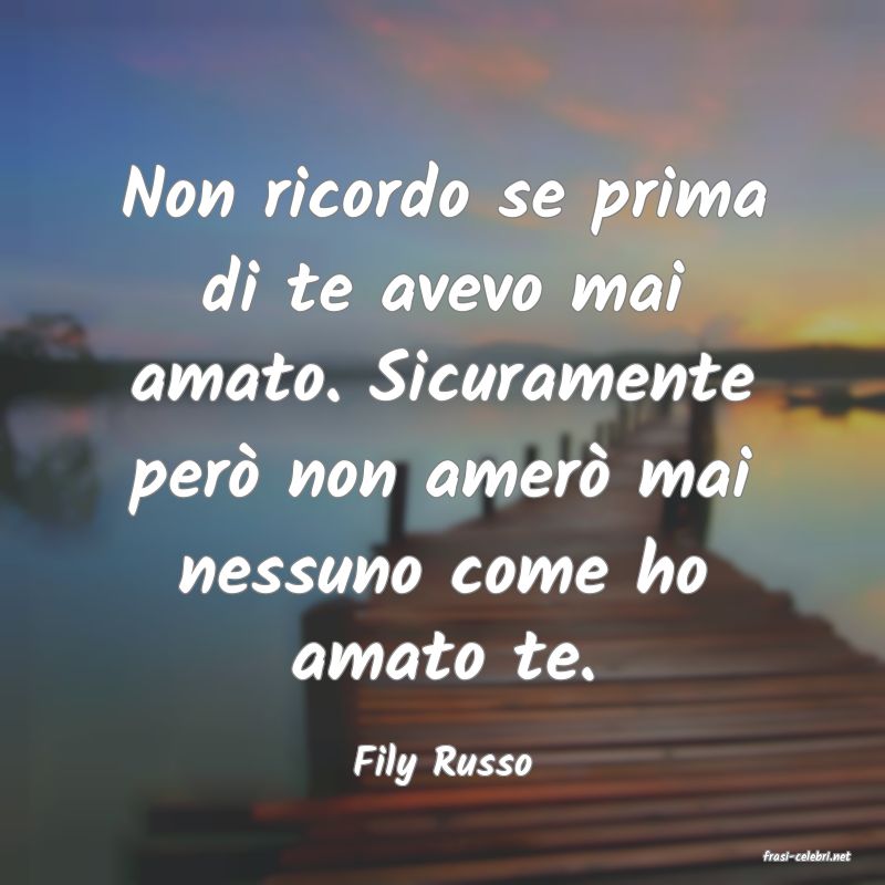frasi di  Fily Russo
