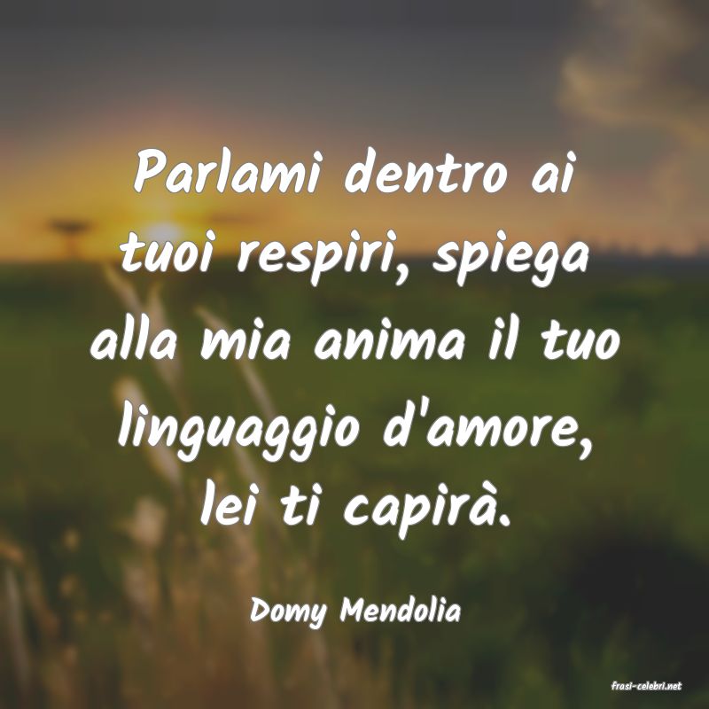 frasi di  Domy Mendolia

