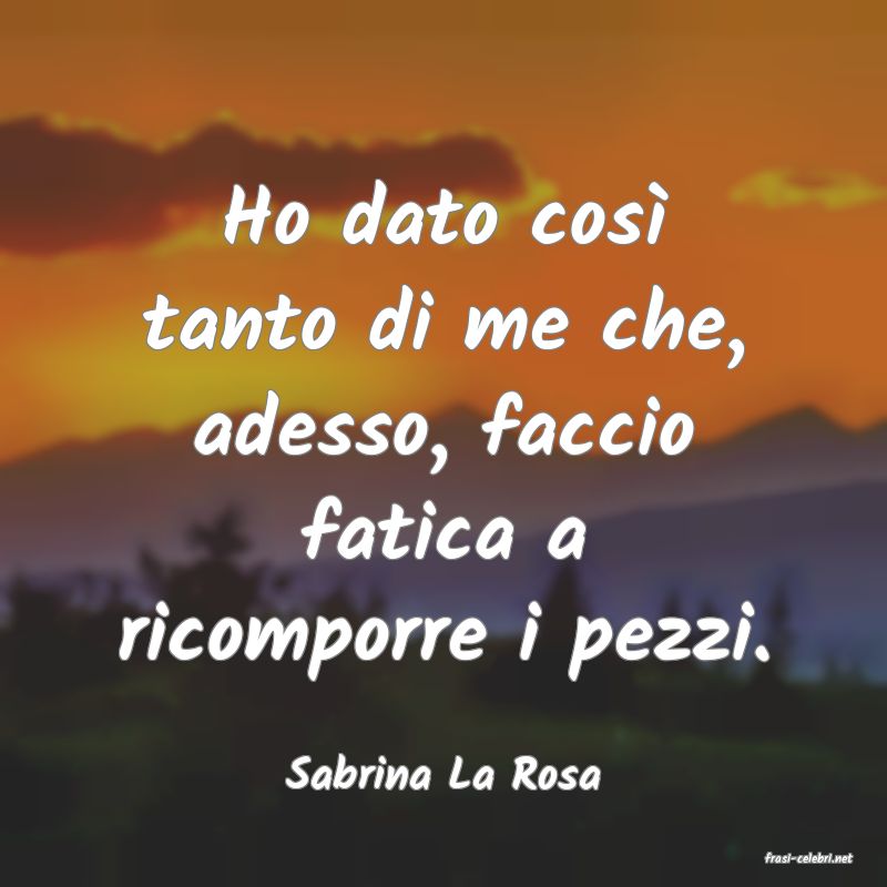 frasi di  Sabrina La Rosa
