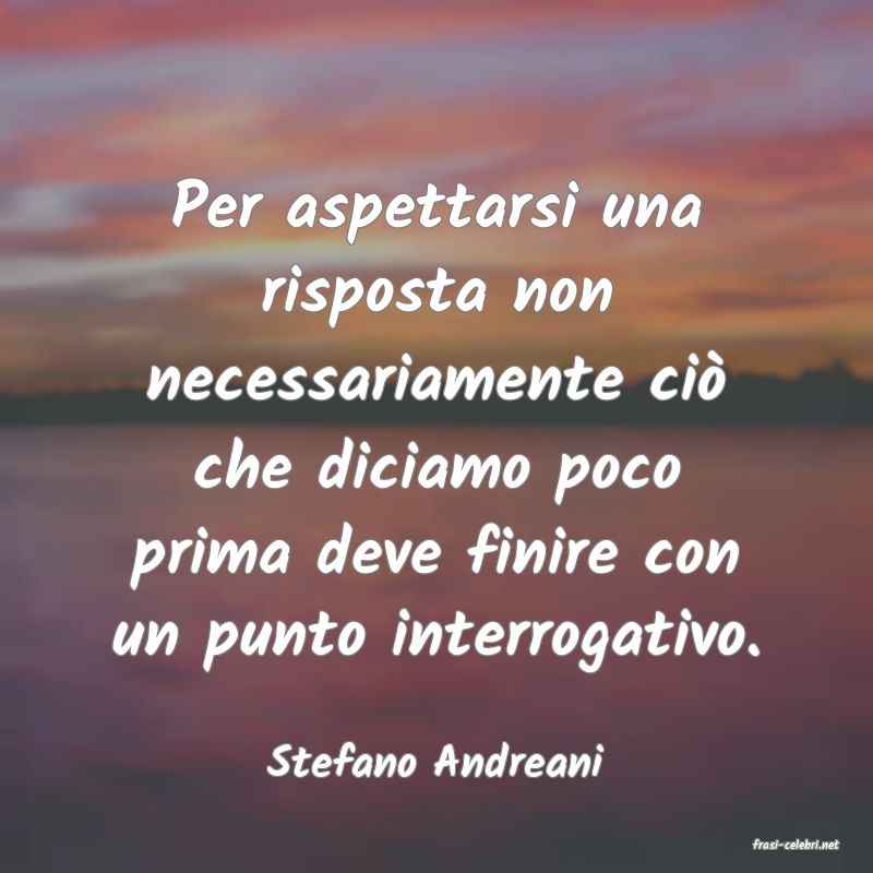frasi di  Stefano Andreani
