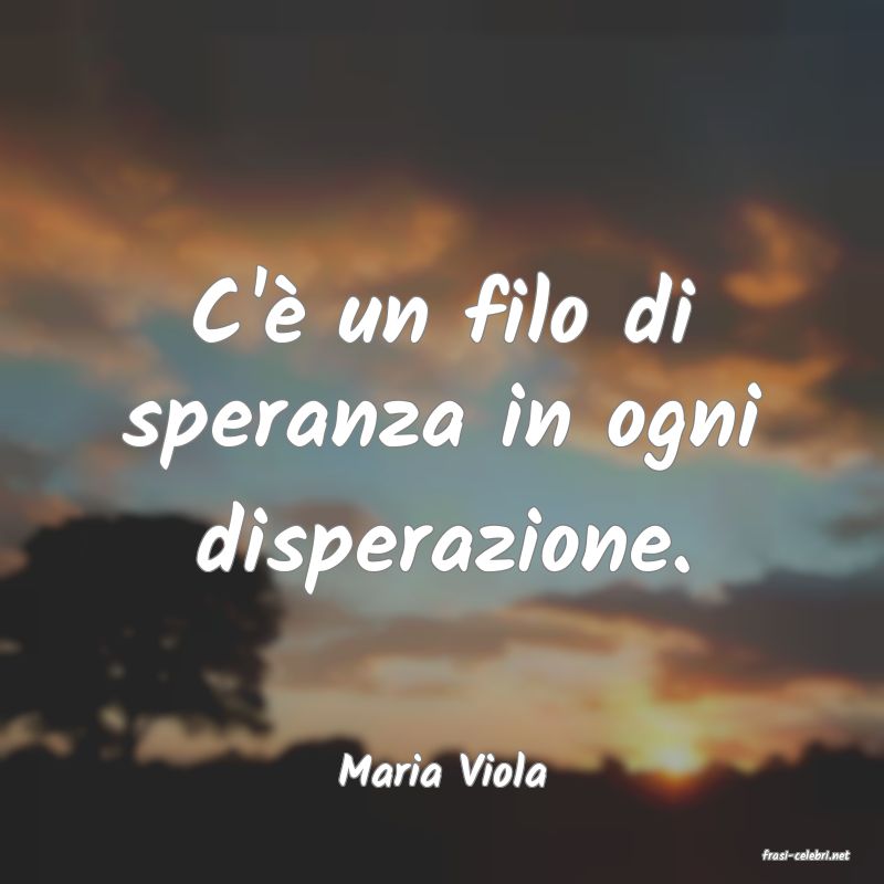frasi di  Maria Viola
