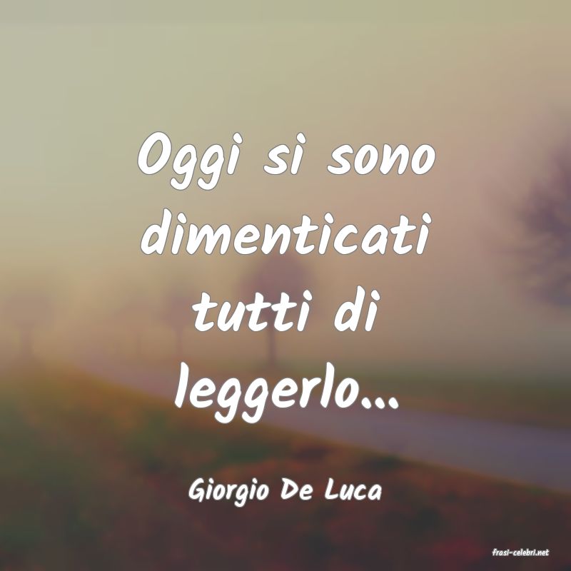 frasi di  Giorgio De Luca
