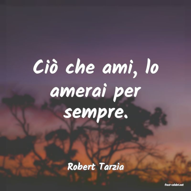 frasi di  Robert Tarzia
