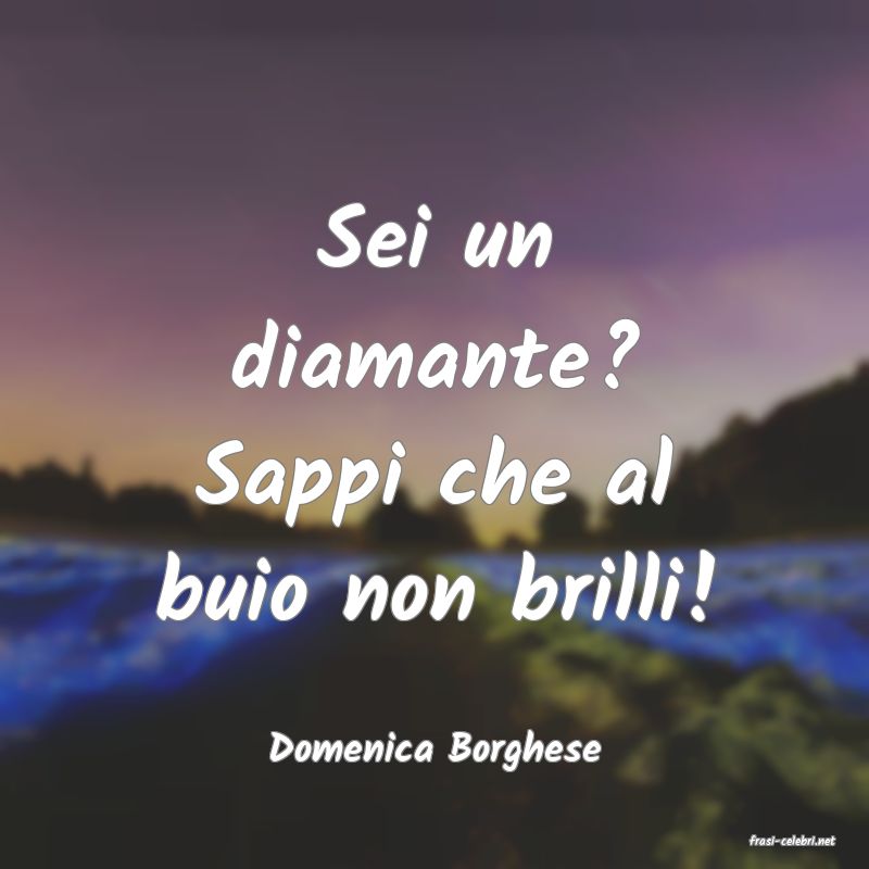 frasi di  Domenica Borghese
