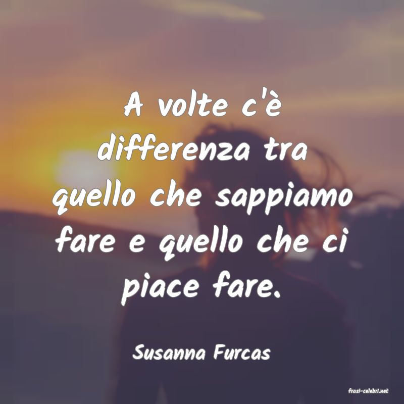 frasi di  Susanna Furcas
