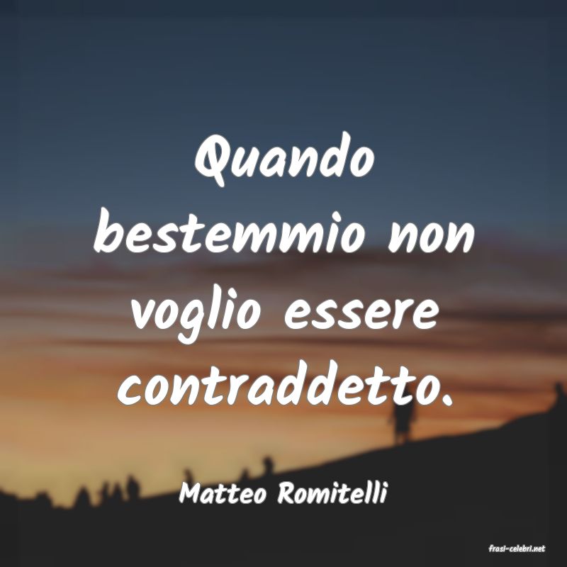 frasi di  Matteo Romitelli
