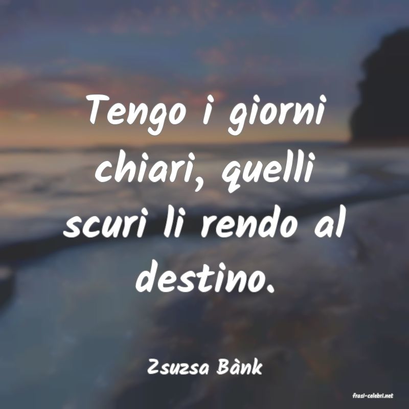 frasi di Zsuzsa Bnk