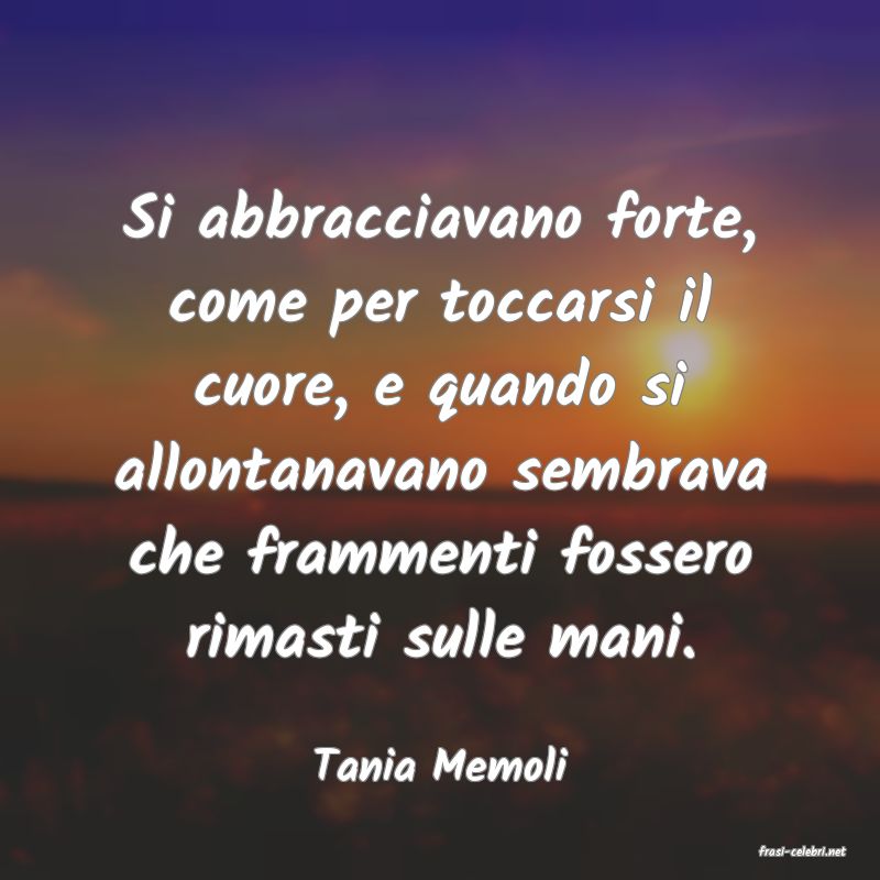 frasi di  Tania Memoli
