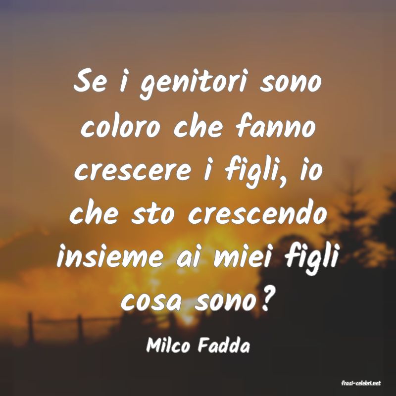frasi di  Milco Fadda
