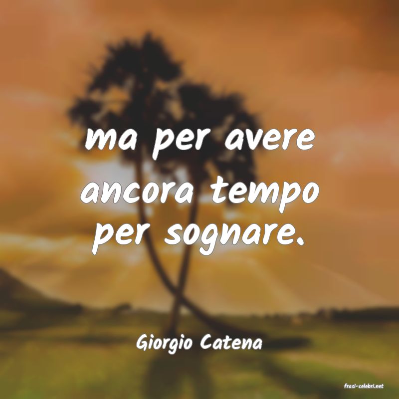 frasi di  Giorgio Catena
