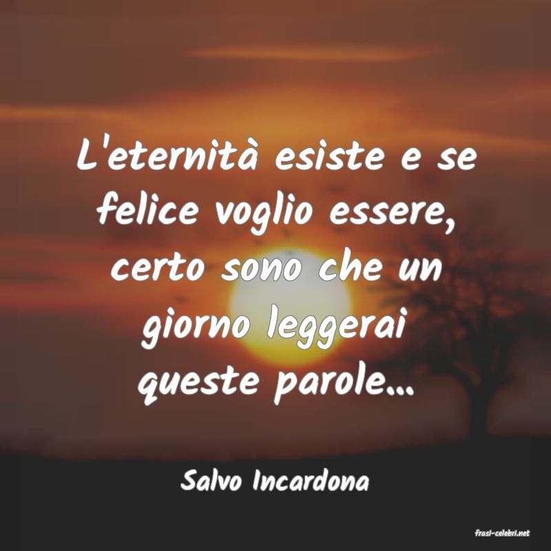 frasi di  Salvo Incardona
