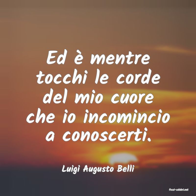 frasi di  Luigi Augusto Belli
