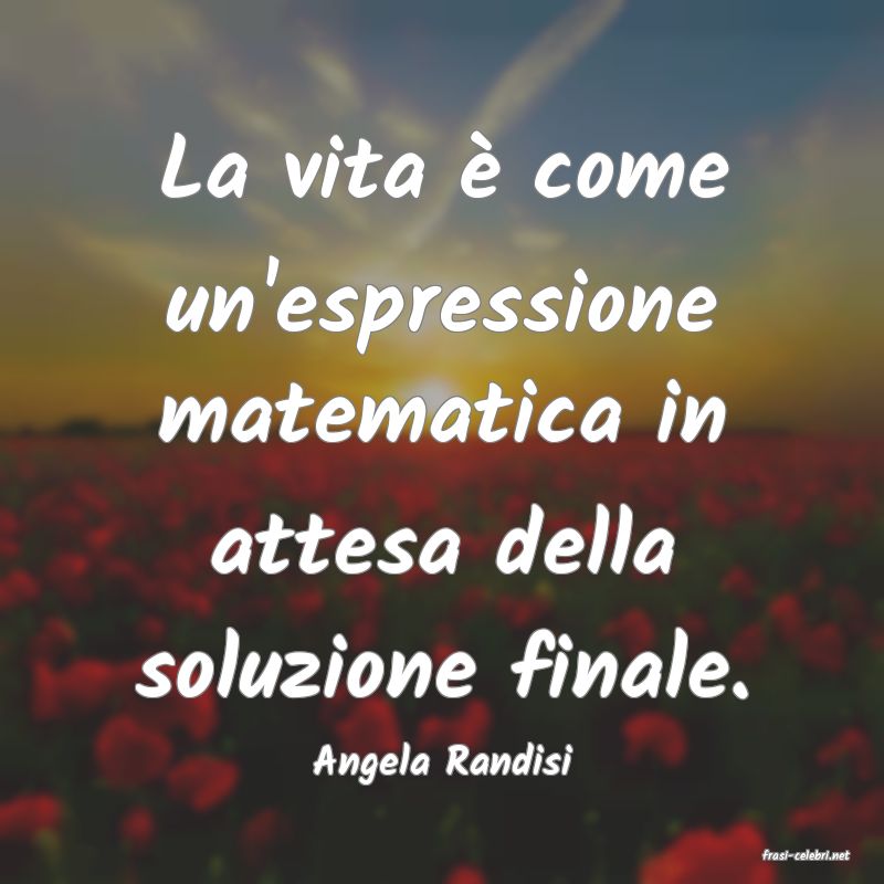 frasi di  Angela Randisi
