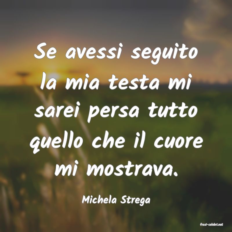 frasi di  Michela Strega
