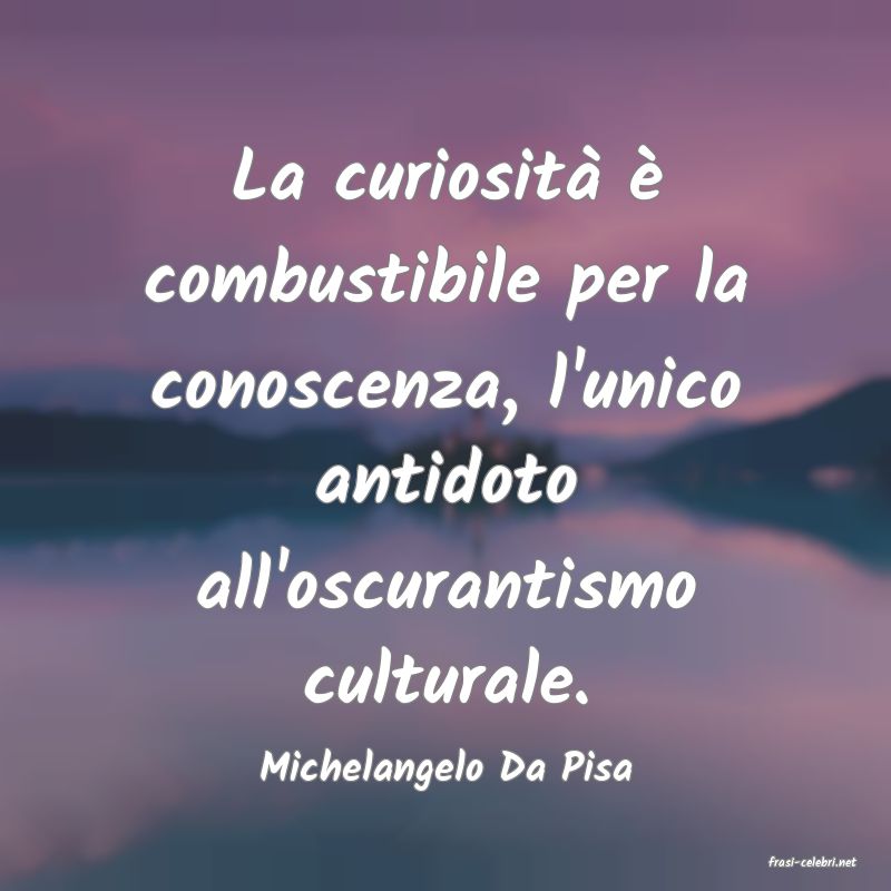 frasi di  Michelangelo Da Pisa

