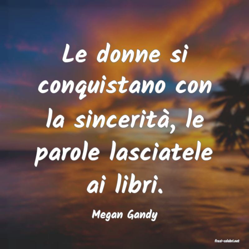 frasi di  Megan Gandy
