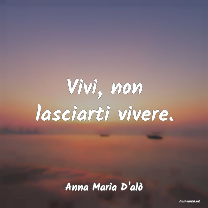 frasi di Anna Maria D'al