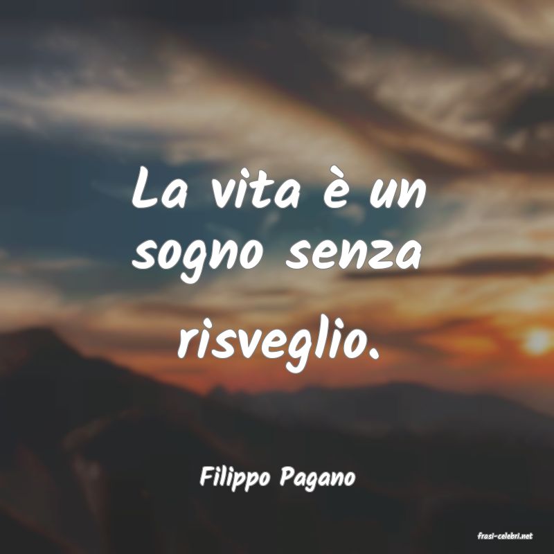 frasi di  Filippo Pagano
