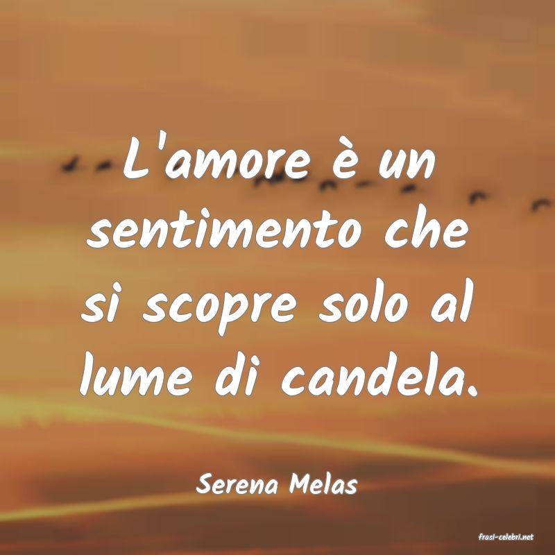 frasi di  Serena Melas
