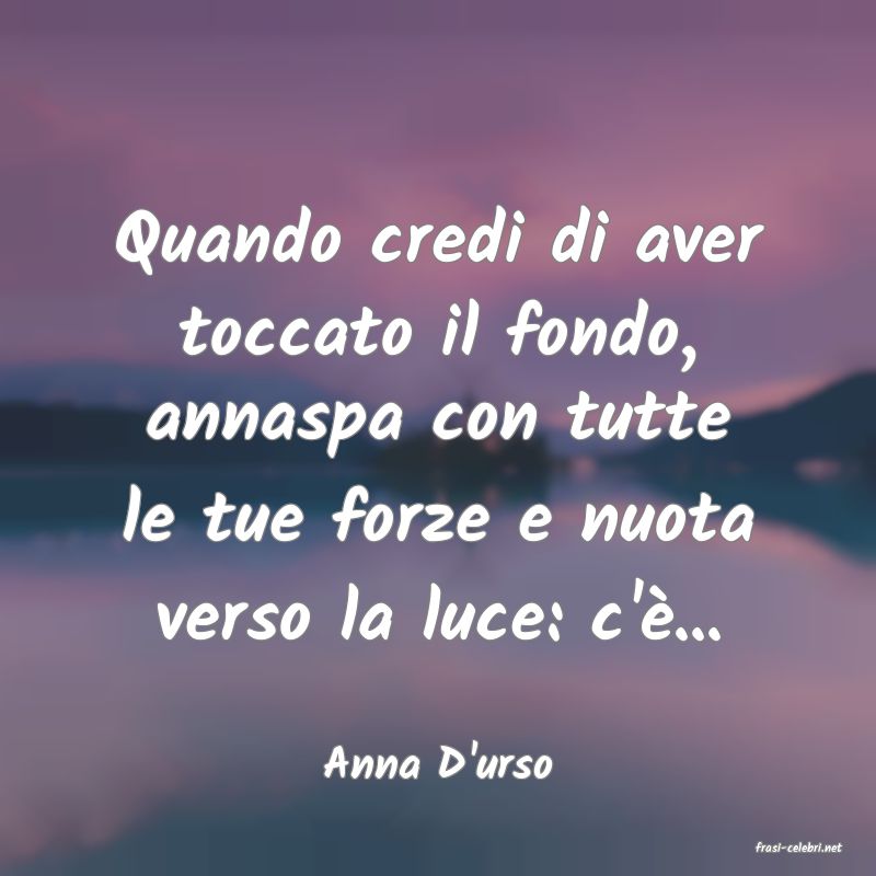 frasi di  Anna D'urso
