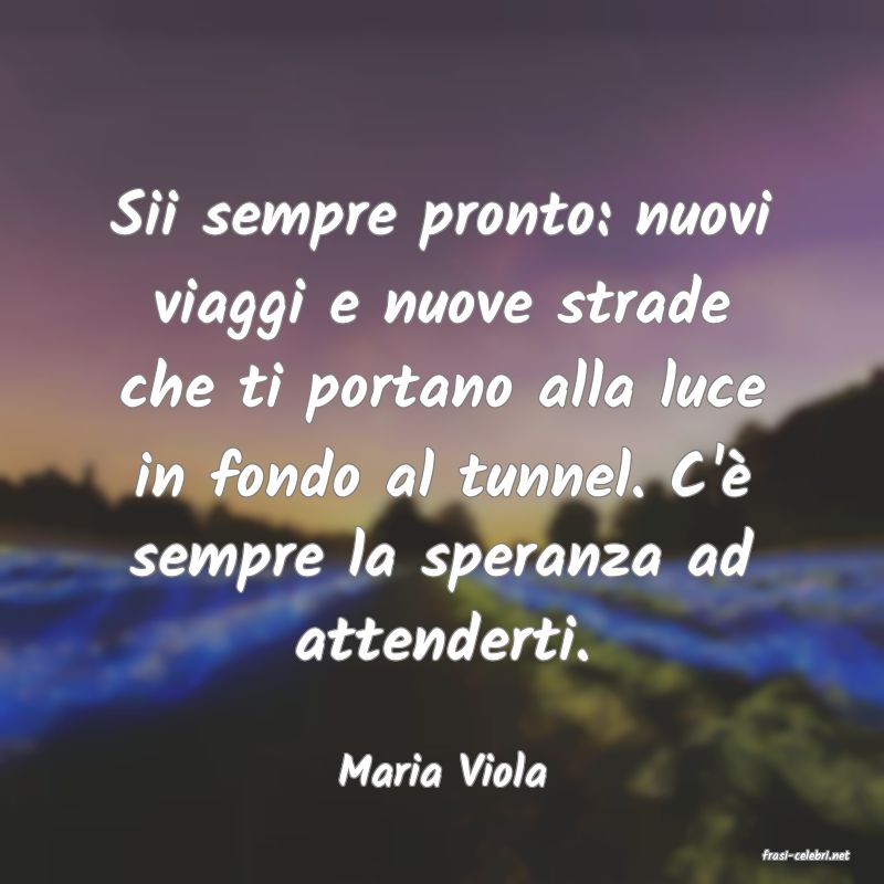frasi di  Maria Viola
