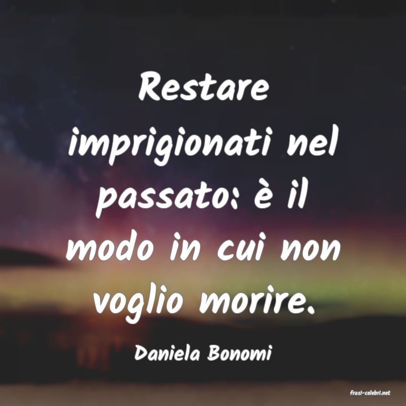 frasi di  Daniela Bonomi
