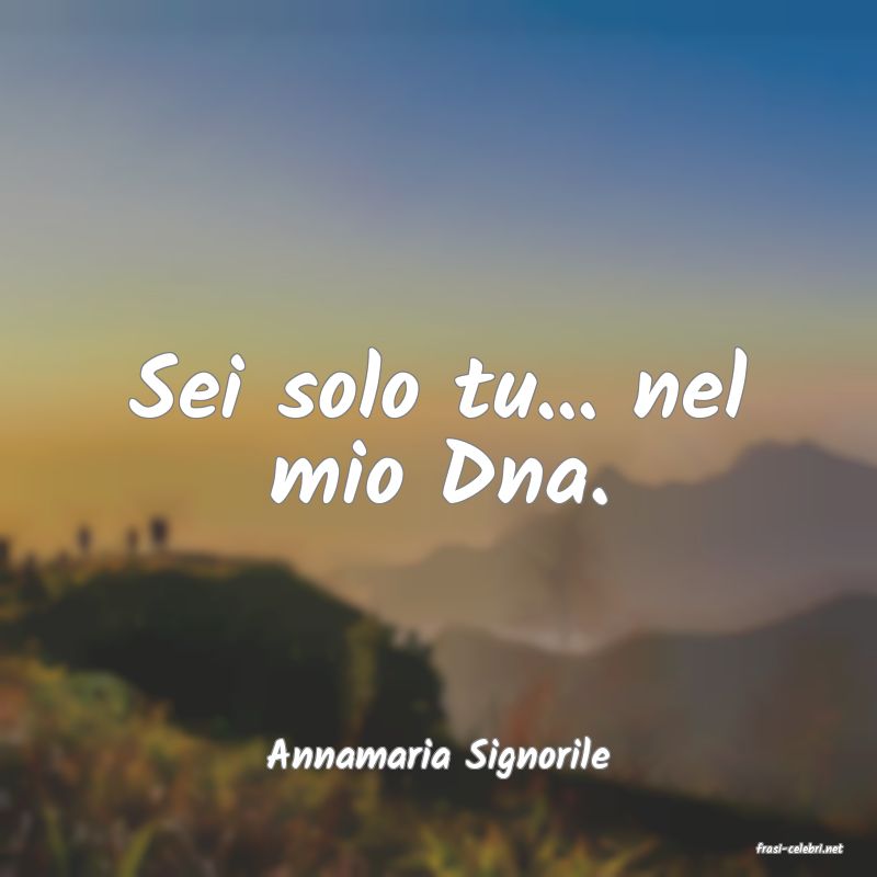 frasi di  Annamaria Signorile
