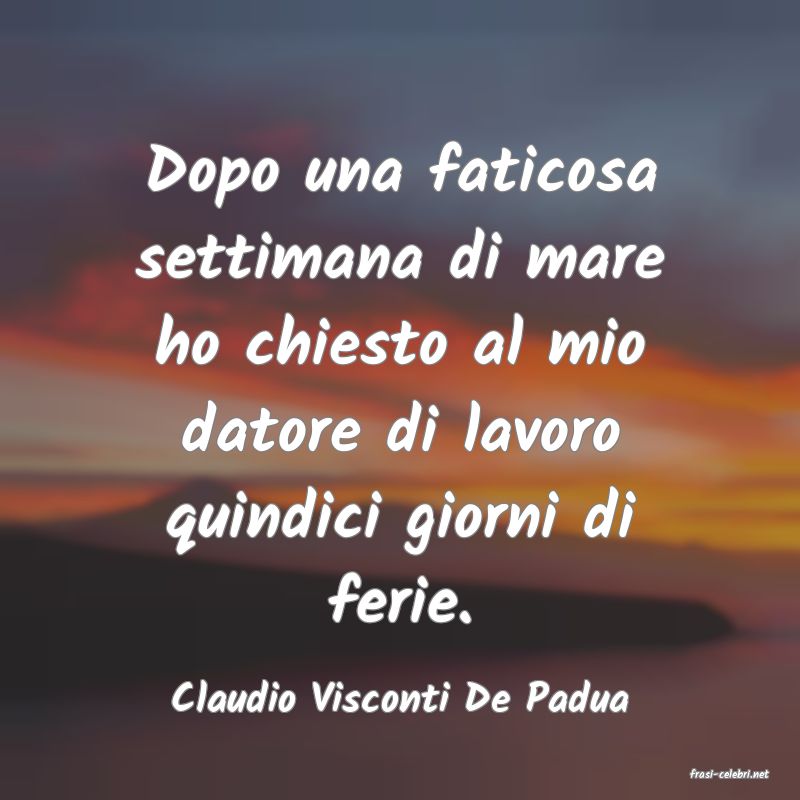 frasi di  Claudio Visconti De Padua
