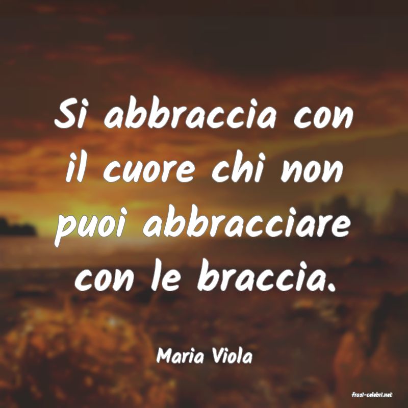 frasi di  Maria Viola

