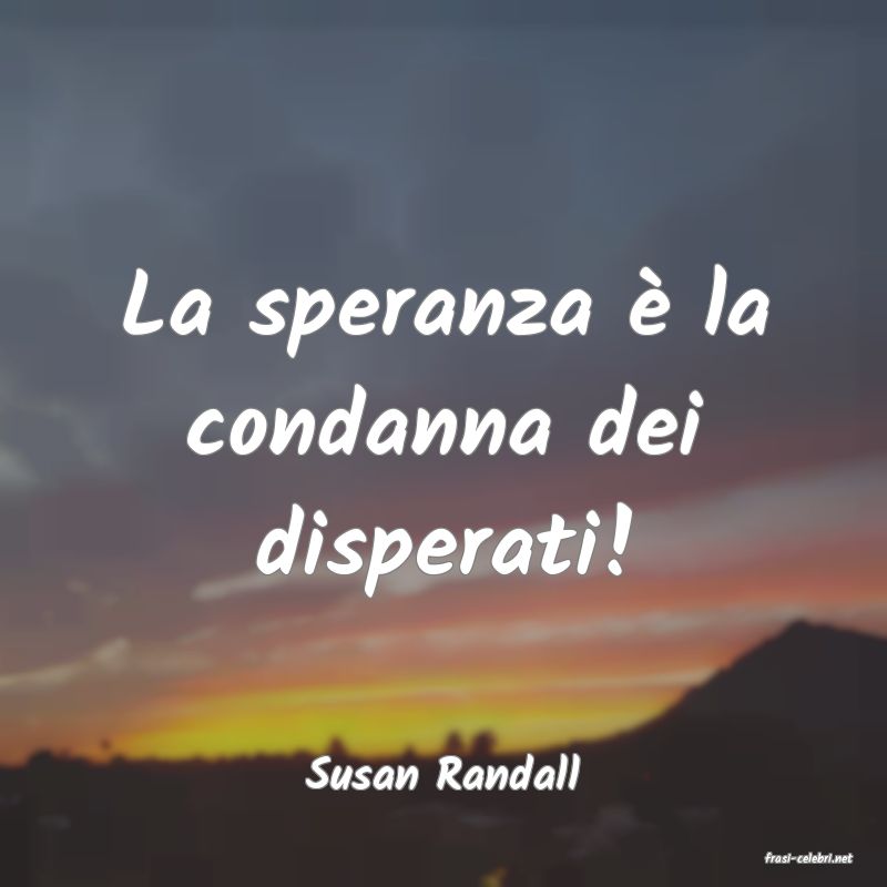 frasi di  Susan Randall
