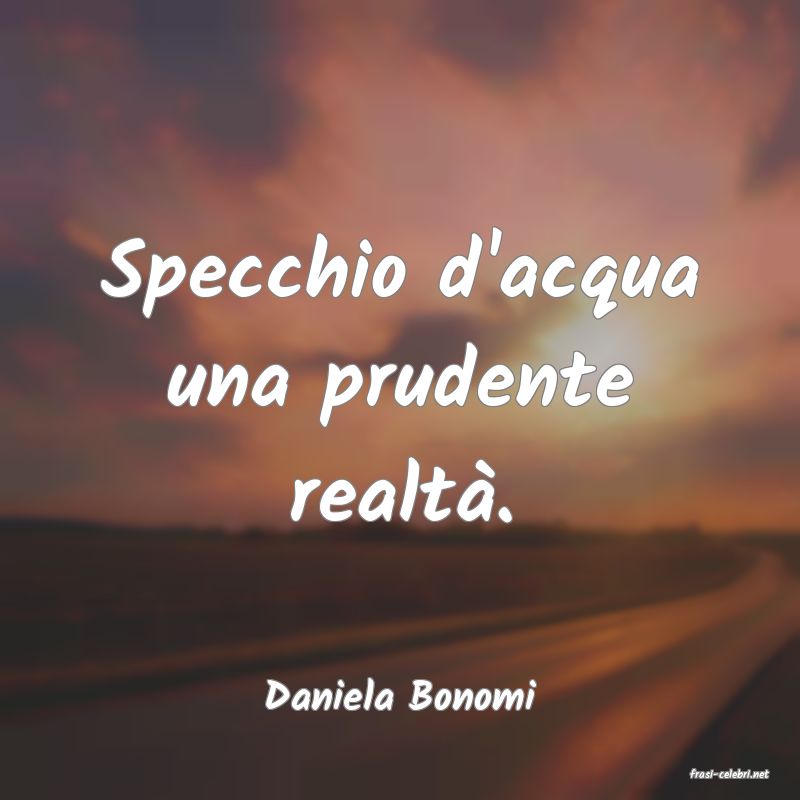 frasi di  Daniela Bonomi
