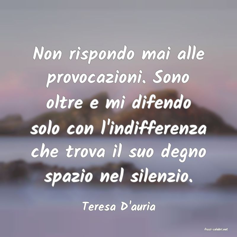 frasi di  Teresa D'auria
