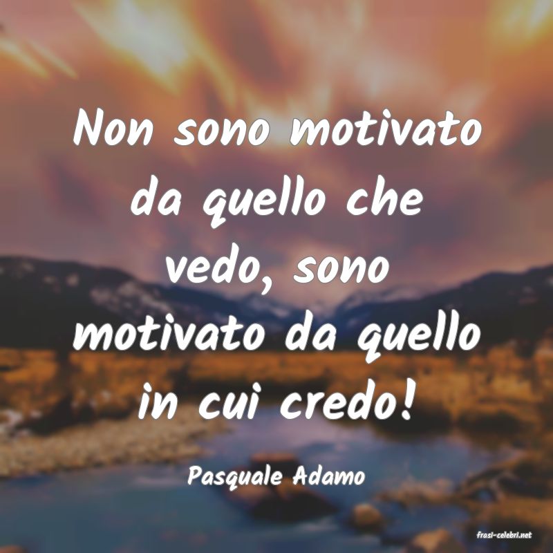 frasi di  Pasquale Adamo

