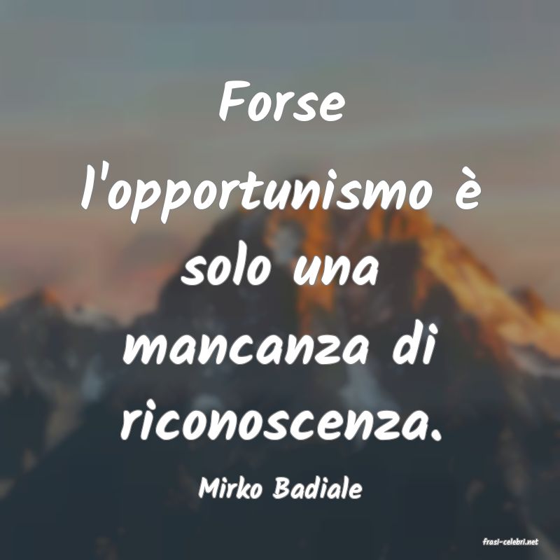 frasi di  Mirko Badiale
