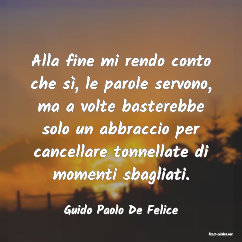 frasi di  Guido Paolo De Felice
