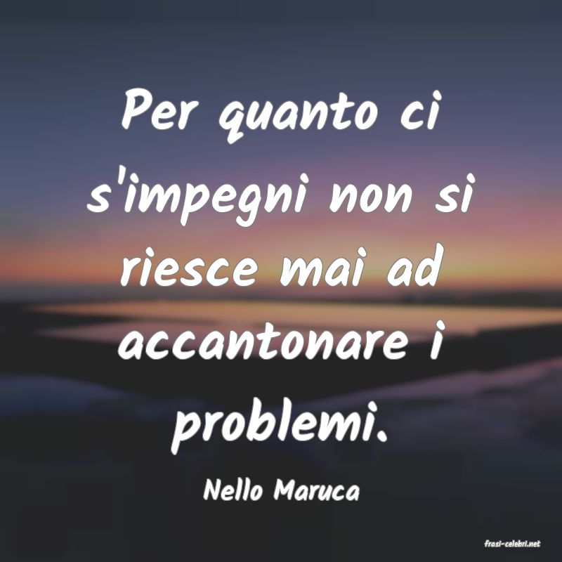 frasi di  Nello Maruca
