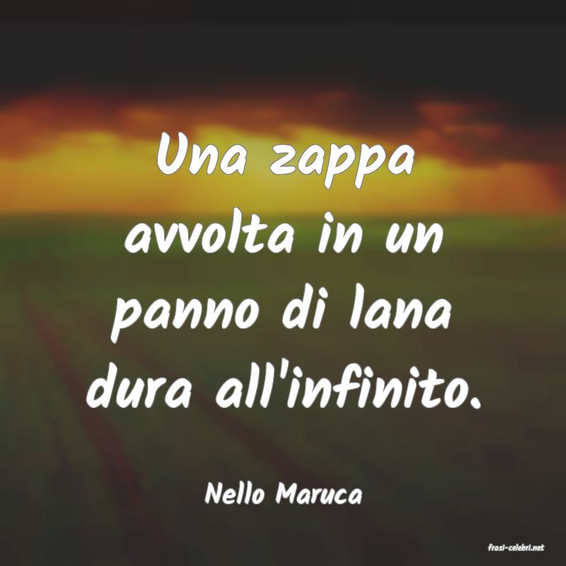 frasi di  Nello Maruca
