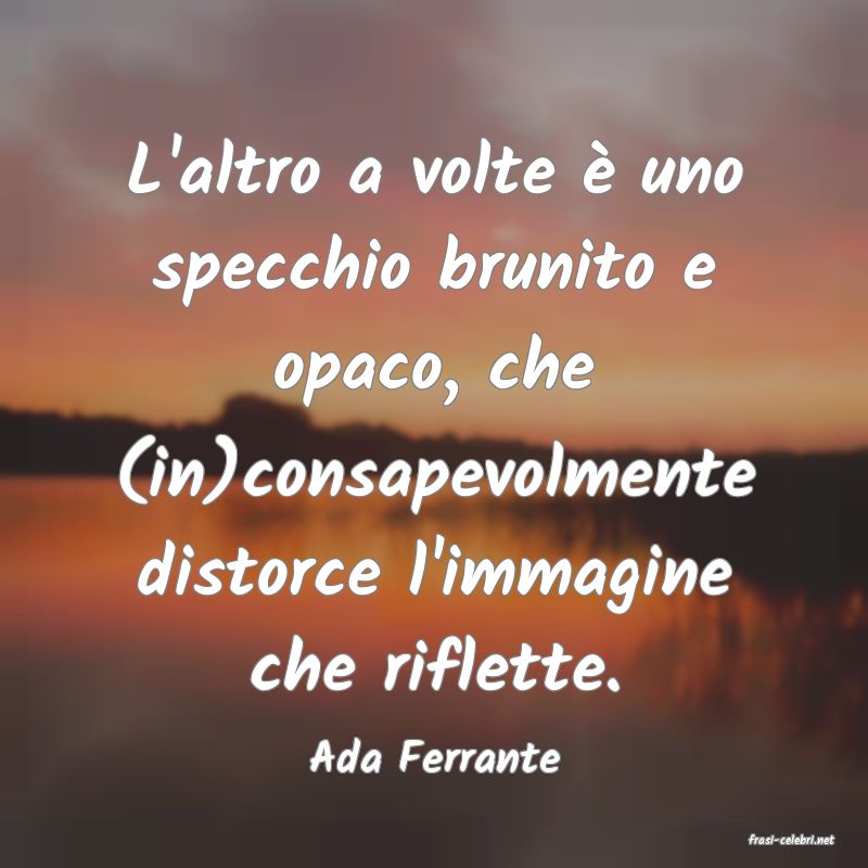 frasi di  Ada Ferrante
