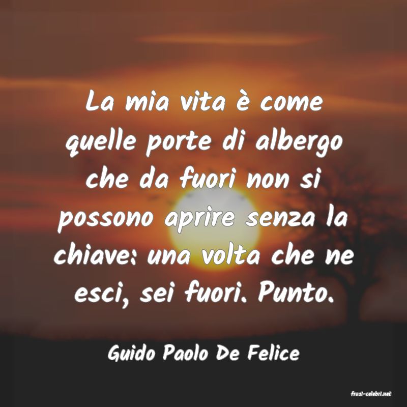 frasi di  Guido Paolo De Felice
