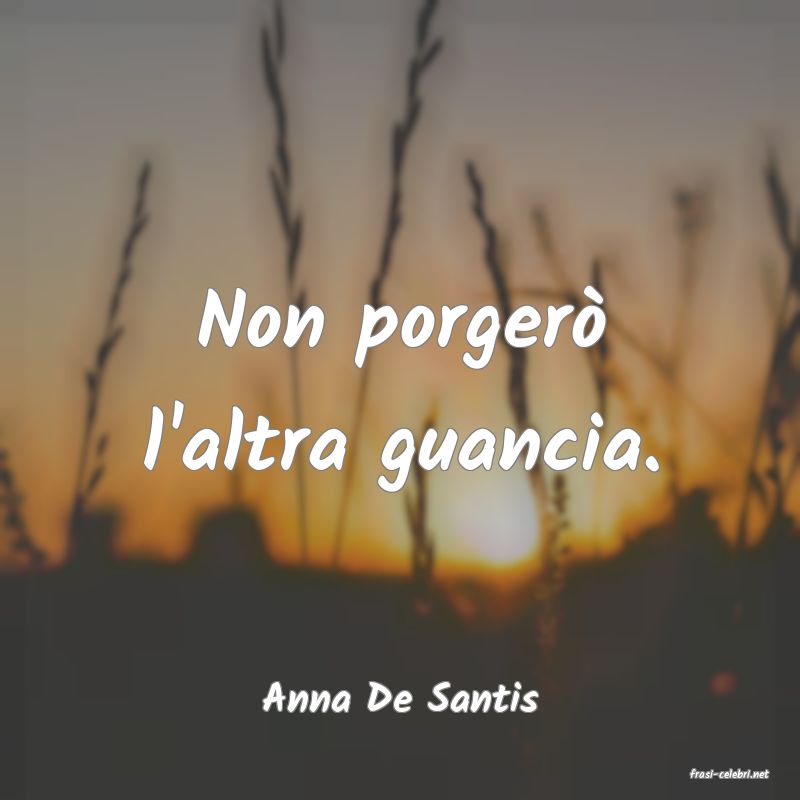 frasi di  Anna De Santis
