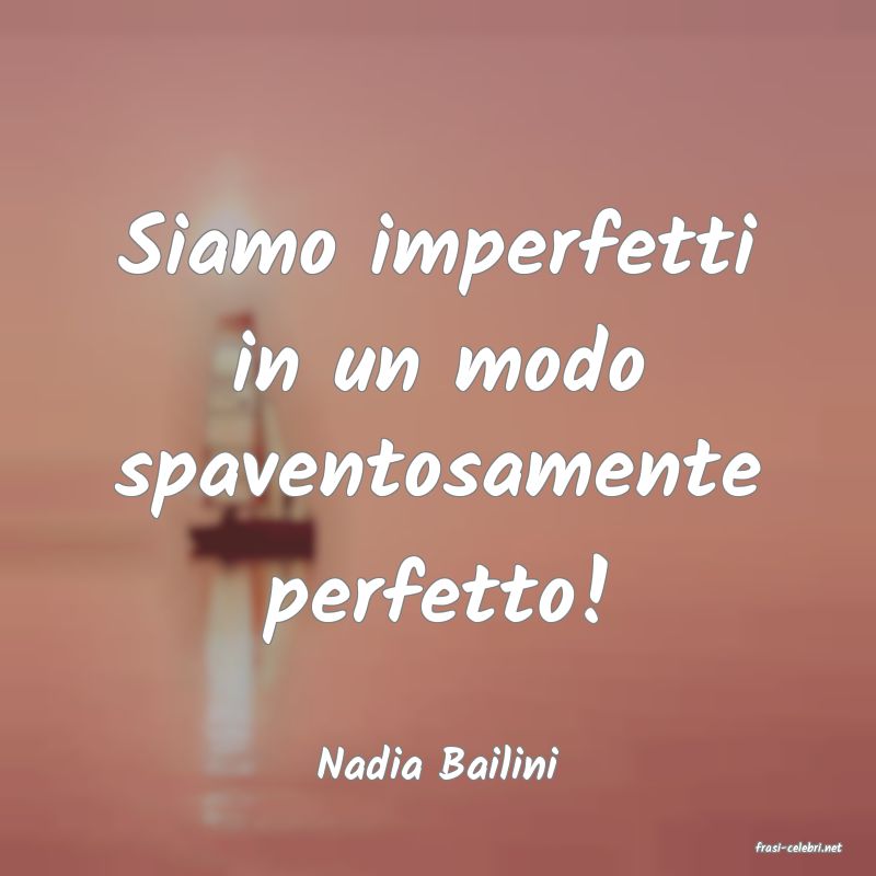 frasi di  Nadia Bailini
