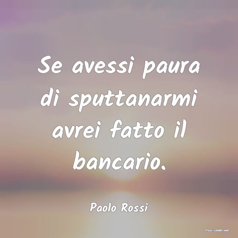 frasi di  Paolo Rossi
